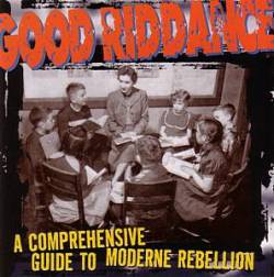 Good Riddance : A Comprehensive Guide to Moderne Rebellion